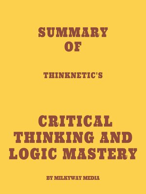 cover image of Summary of Thinknetic's Critical Thinking and Logic Mastery